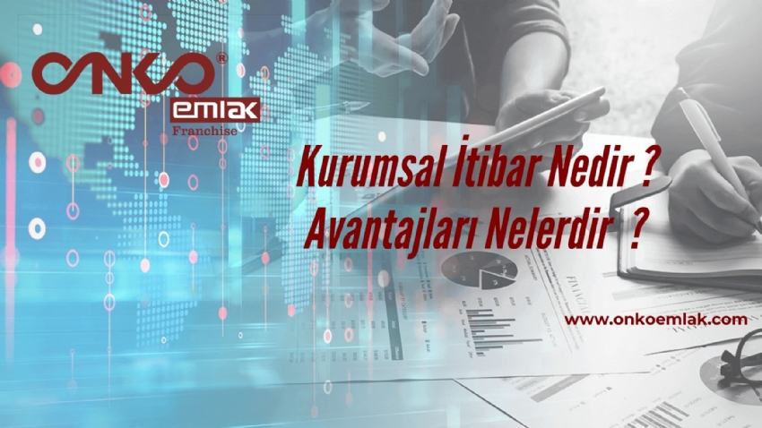 Kurumsal İtibar Nedir Avantajları Neler?